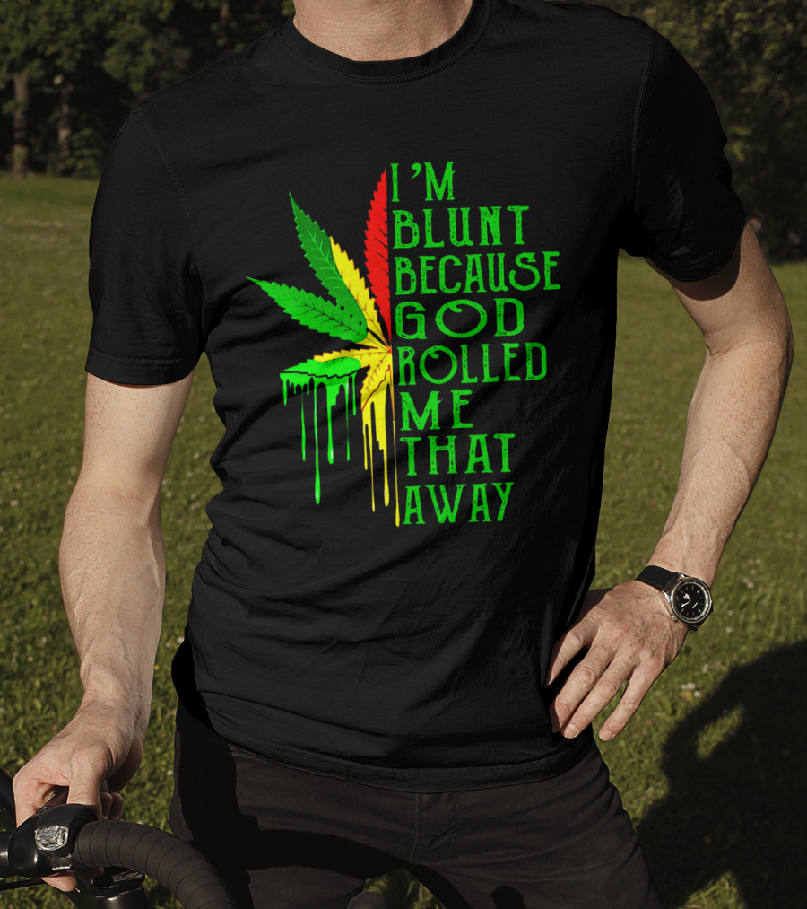 I'm Blunt Because God Rolled Me That Away Cannabis Leaf Jamaican Colors T-Shirt