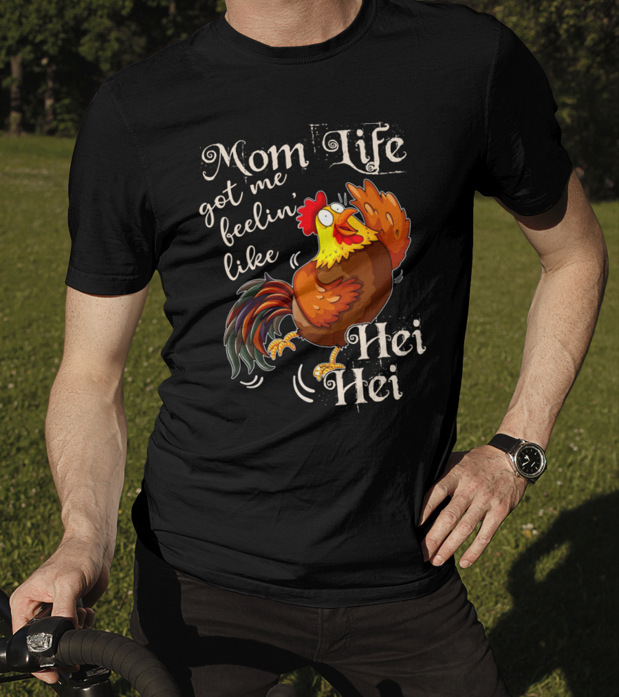 Mom Life Got Me Feelin Like Hei Hei Rooster Mood T-Shirt