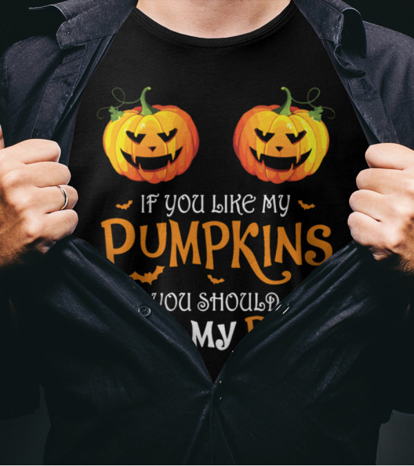If You Like My Pumpkins You Should See My Pie Hall T-Shirt