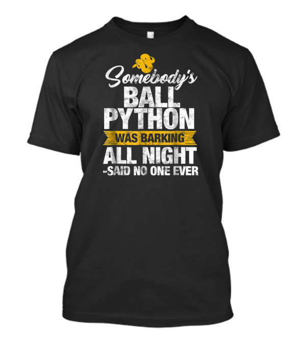 Somebody's Ball Python Was Barking All Night Said No One Ever T-Shirt