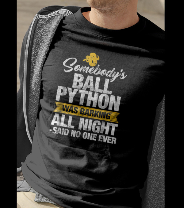 Somebody's Ball Python Was Barking All Night Said No One Ever T-Shirt