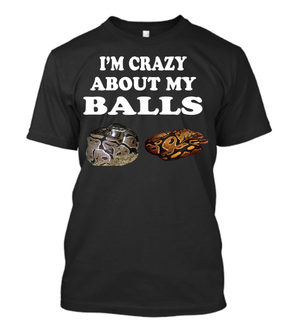 I'm Crazy About My Balls Python Snake Baby Ball Python T-Shirt