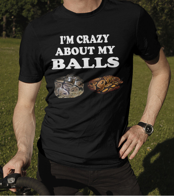 I'm Crazy About My Balls Python Snake Baby Ball Python T-Shirt