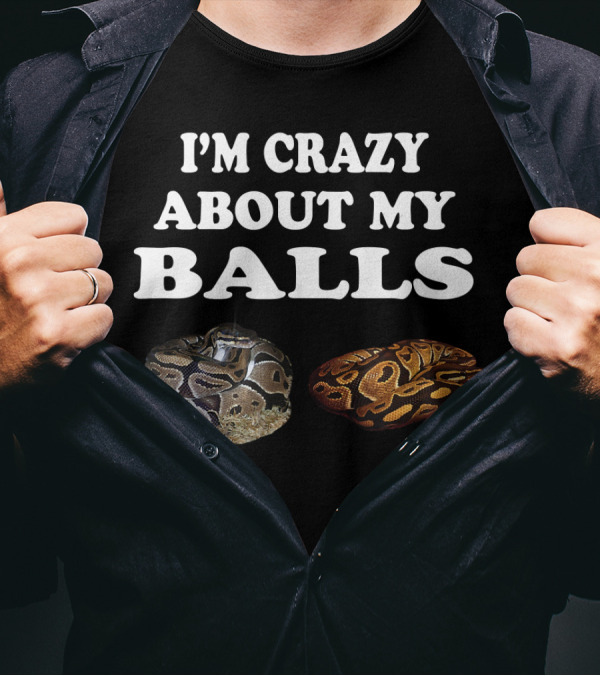 I'm Crazy About My Balls Python Snake Baby Ball Python T-Shirt