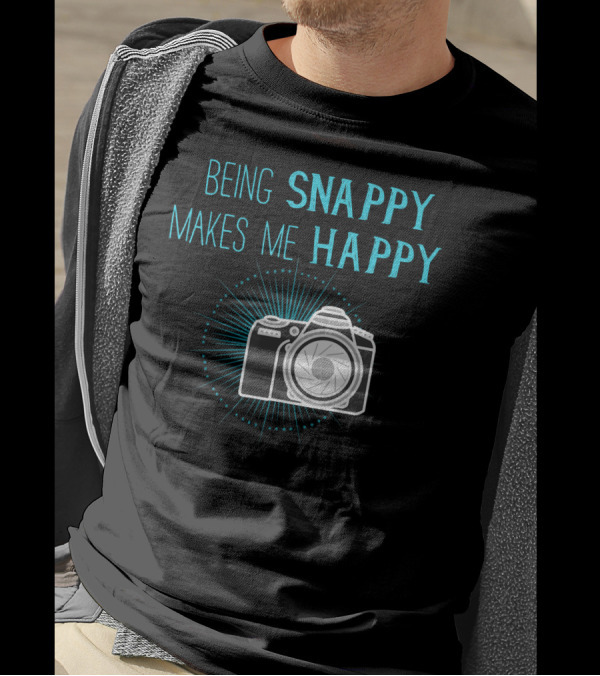 Being Snappy Makes Me Happy Funny Photog Camera T-Shirt