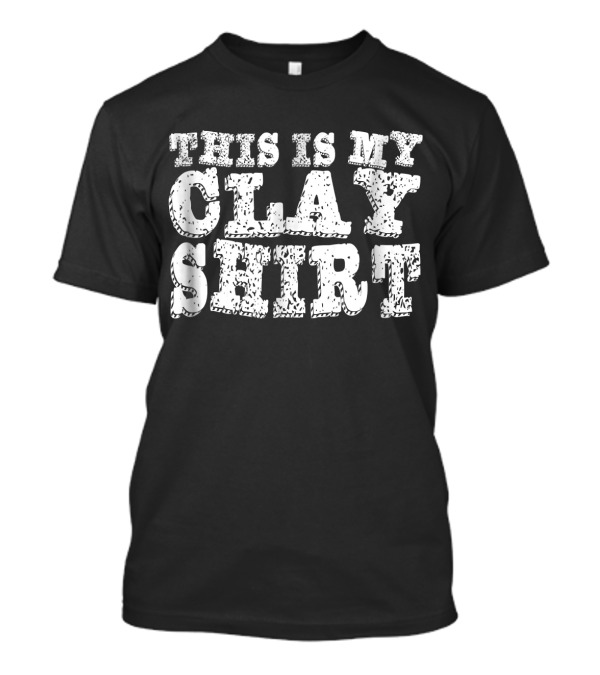 This Is My Clay T-Shirt