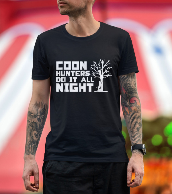 Premium T-Shirt: Coon Hunters Do It All Night Tree T-Shirt Coon Hunters Do It All Night Tree T-Shirt