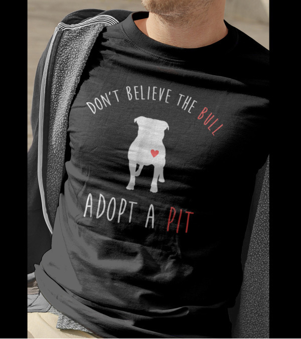 Don't Believe The Bull Heartful Adoption Adopt A Pit T-Shirt
