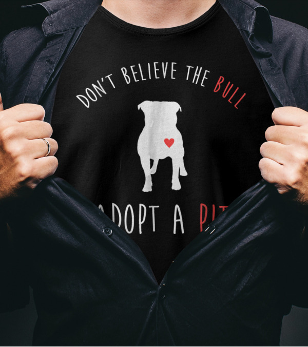 Don't Believe The Bull Heartful Adoption Adopt A Pit T-Shirt