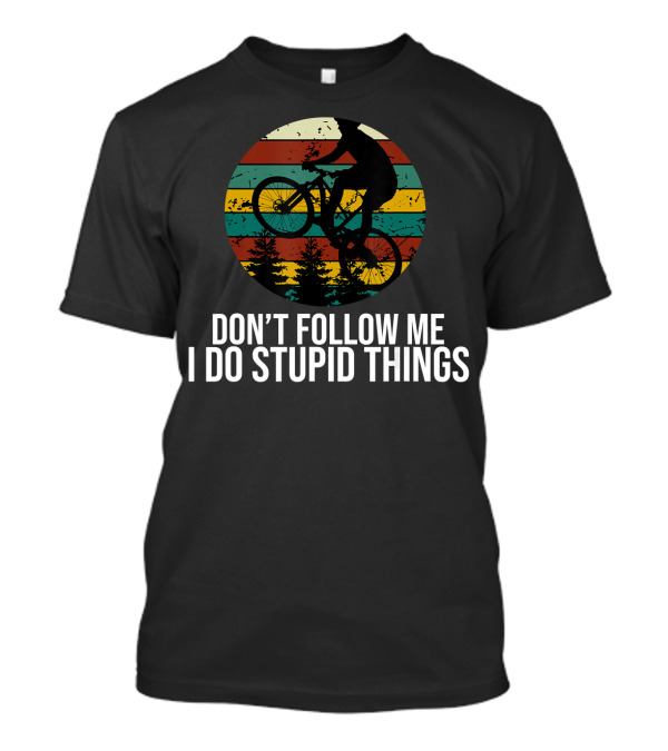 Don't Follow Me I Do Stupid Things Mountain Bike Silhouette Retro Stripes Forest Adventure T-Shirt