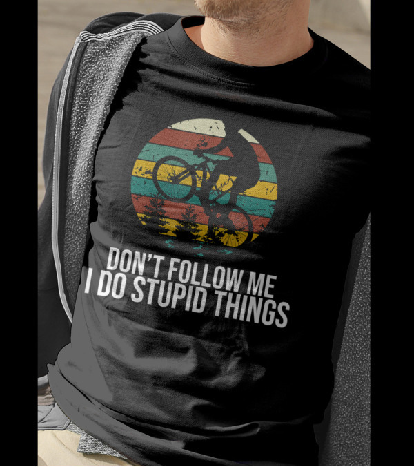 Don't Follow Me I Do Stupid Things Mountain Bike Silhouette Retro Stripes Forest Adventure T-Shirt