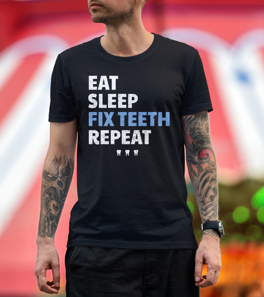 Eat Sleep Fix Teeth Repeat Dentist Teeth Icons T-Shirt
