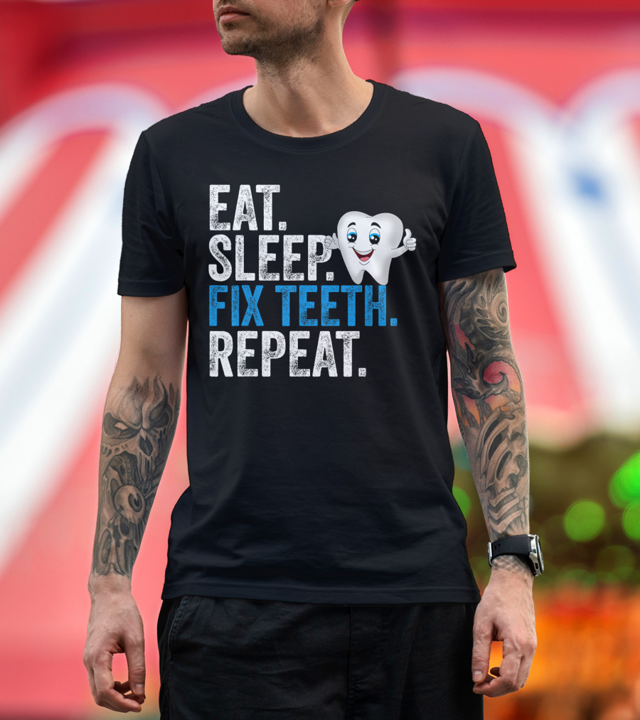 Eat Sleep Fix Teeth Repeat Novelty Dentistry Humor with Smiling Tooth T-Shirt