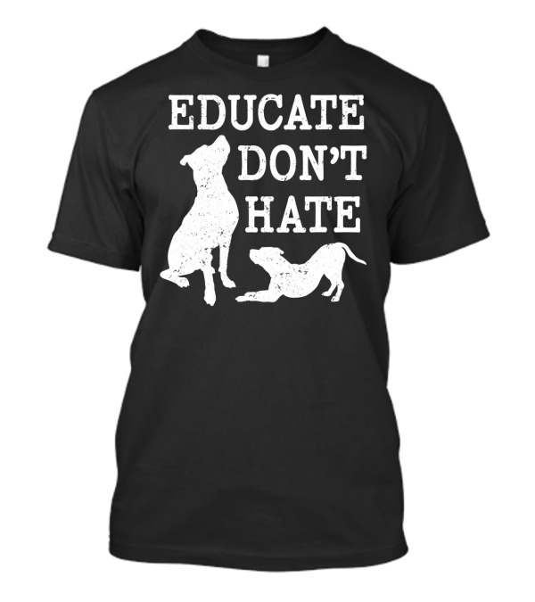 Educate Don't Hate Pitbull Silhouette Dogs T-Shirt