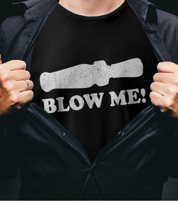 Blow Me Funny Hunting Duck Call T-Shirt