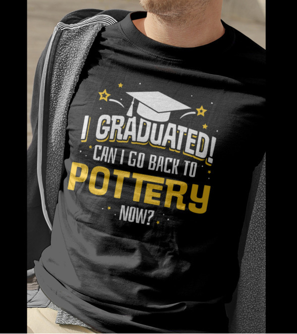 I Graduated Can I Go Back To Pottery Now Graduation Cap Stars T-Shirt
