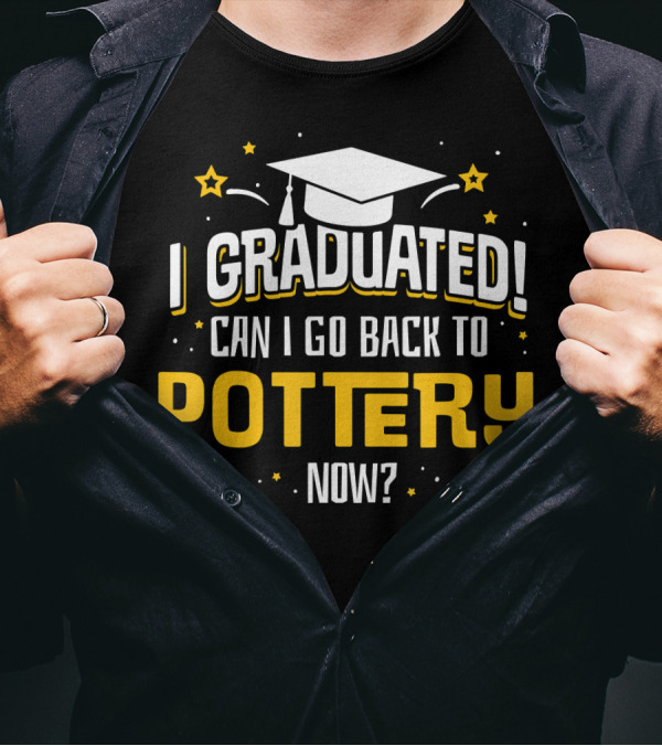 I Graduated Can I Go Back To Pottery Now Graduation Cap Stars T-Shirt