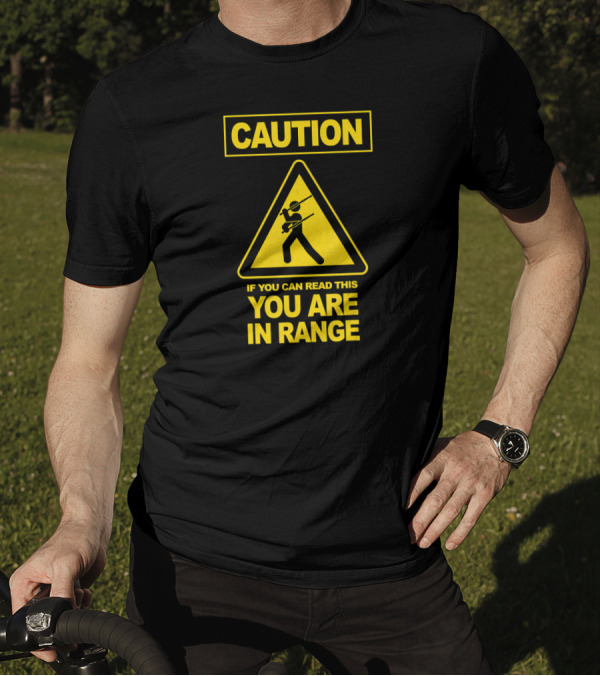Caution If You Can Read This You Are In Range Martial T-Shirt