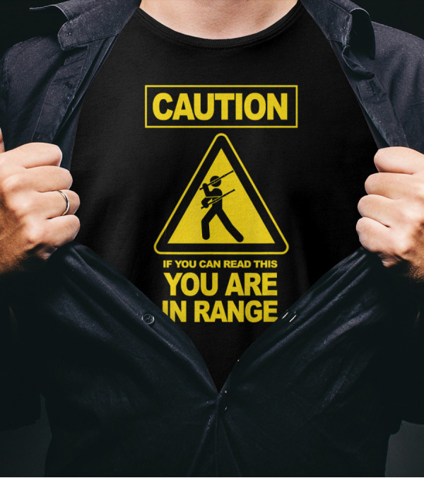 Caution If You Can Read This You Are In Range Martial T-Shirt