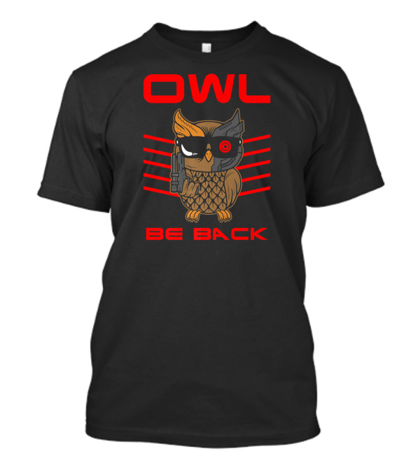 OWL Be Back Sci Fi Robot Pun T-Shirt