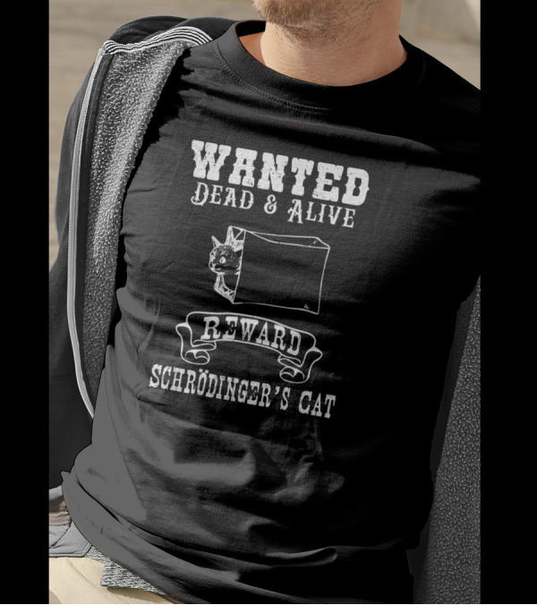 Wanted Dead And Alive Reward Schrödinger’s Cat Funny Physics Quantum Mechanics Science Jok T-Shirt