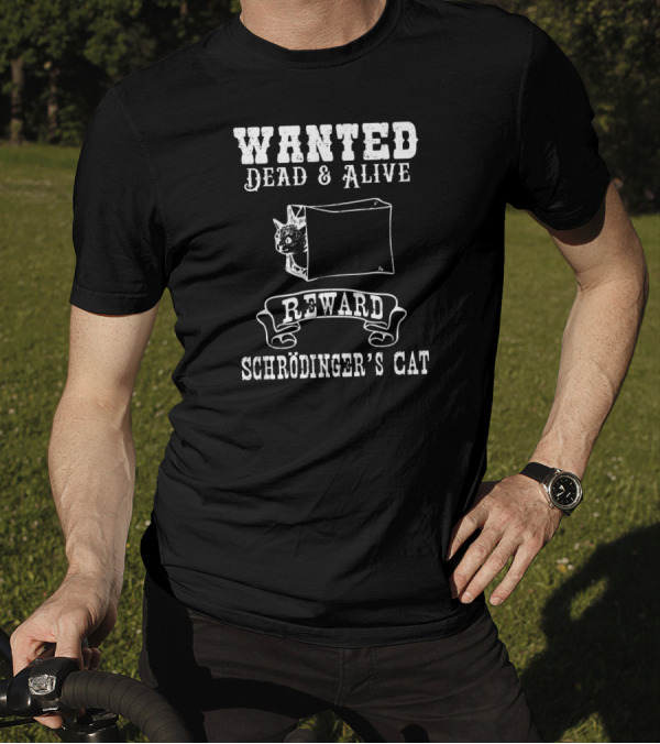 Wanted Dead And Alive Reward Schrödinger’s Cat Funny Physics Quantum Mechanics Science Jok T-Shirt