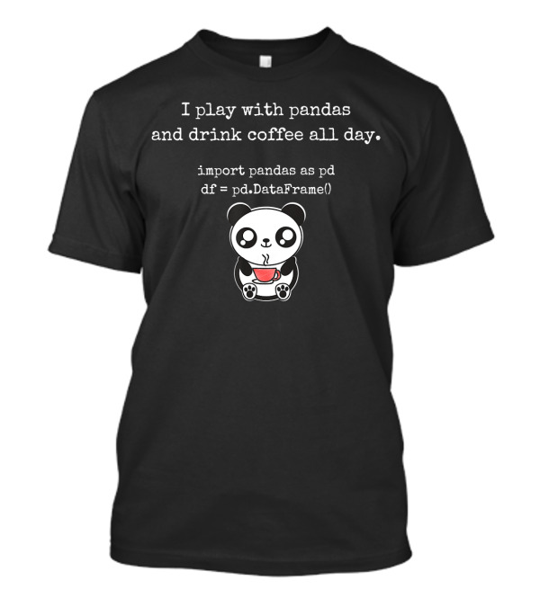 I Play With Pandas And Drink Coffee All Day Python Programming T-Shirt