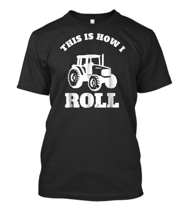 This Is How I Roll Tractor Funny T-Shirt