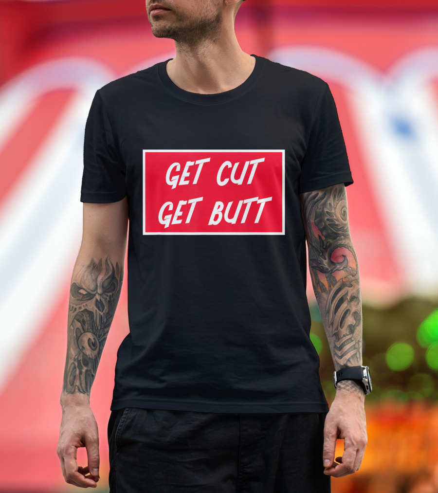 Get Cut Get Butt Funny Workout Gym Motivation Fitness T-Shirt