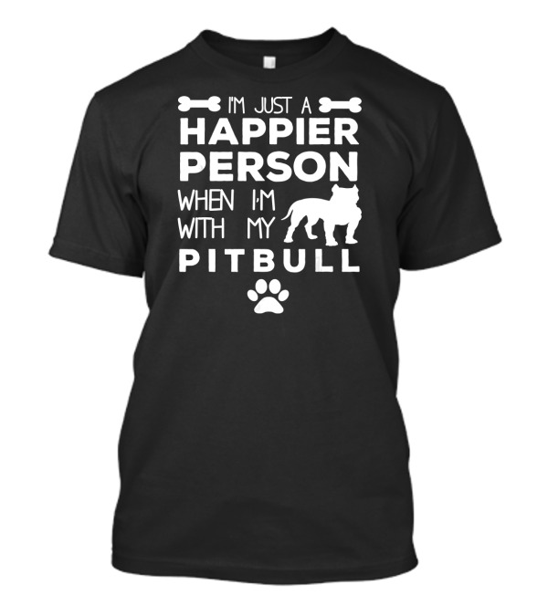 I'm Just A Happier Person When I'm With My Pitbull Paws And Bones T-Shirt