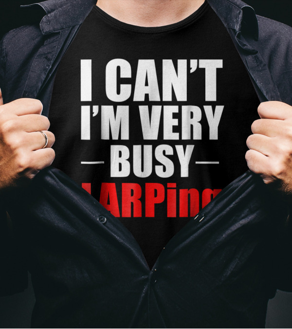 I Can't I'm Very Busy LARPing T-Shirt