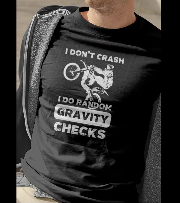 I Don't Crash I Do Random Gravity Checks Motocross Stunt Rider T-Shirt