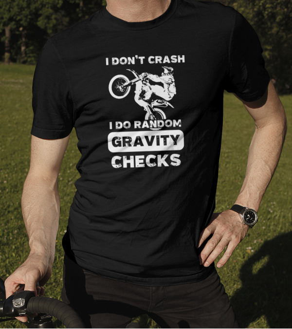I Don't Crash I Do Random Gravity Checks Motocross Stunt Rider T-Shirt