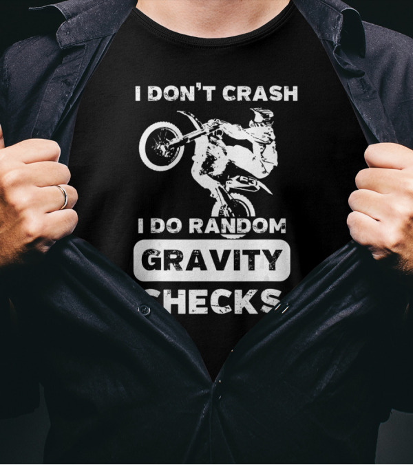 I Don't Crash I Do Random Gravity Checks Motocross Stunt Rider T-Shirt