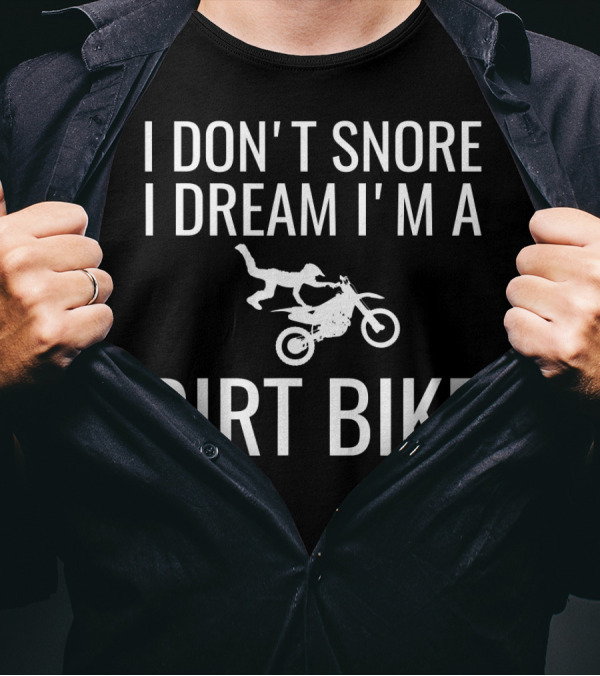 I Don't Snore I Dream I'm A Dirt Bike Motocross Rider Adventure T-Shirt