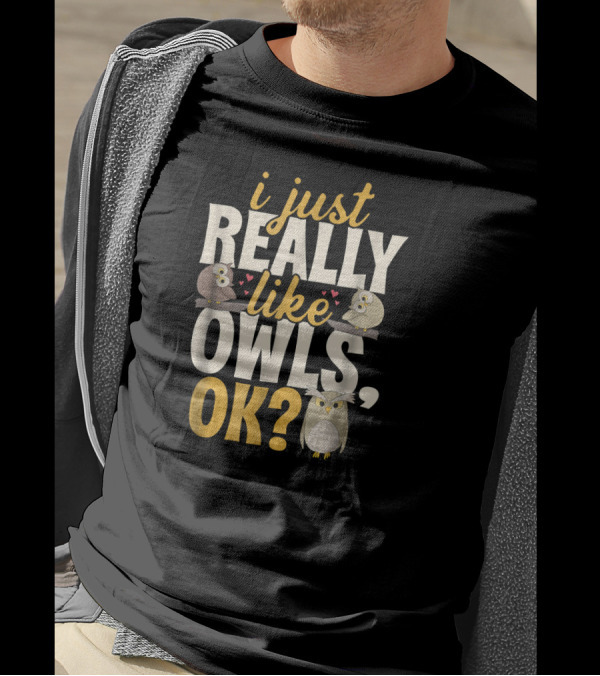 I Just Really Like Owls Ok? T-Shirt