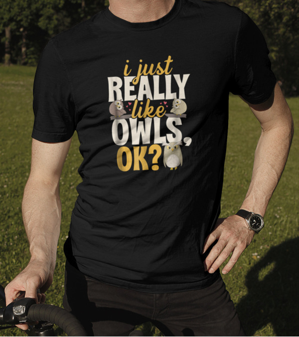 I Just Really Like Owls Ok? T-Shirt