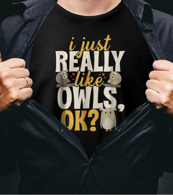 I Just Really Like Owls Ok? T-Shirt