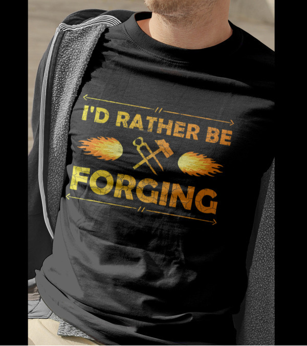 I'D Rather Be Forging Blacksmith Hammer And Tongs Fire T-Shirt