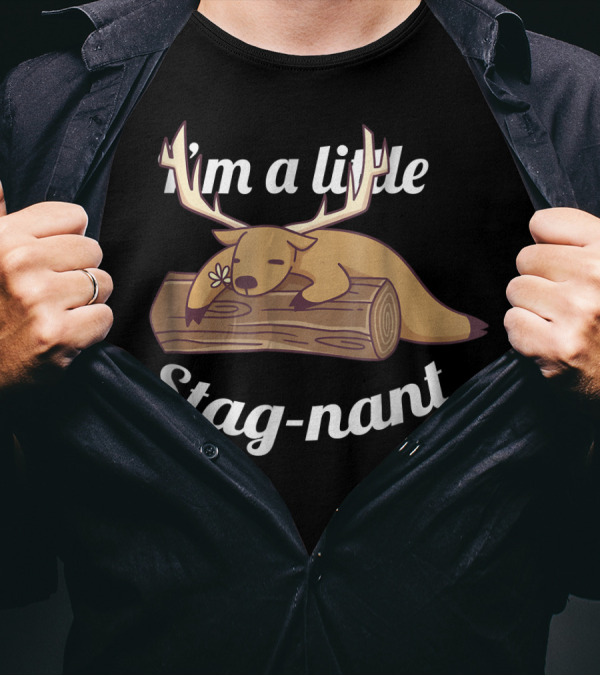I'm A Little Stag-nant Funny Deer Lazy T-Shirt