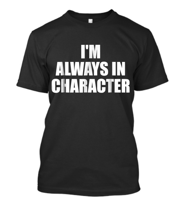 I'm Always In Character Larping T-Shirt
