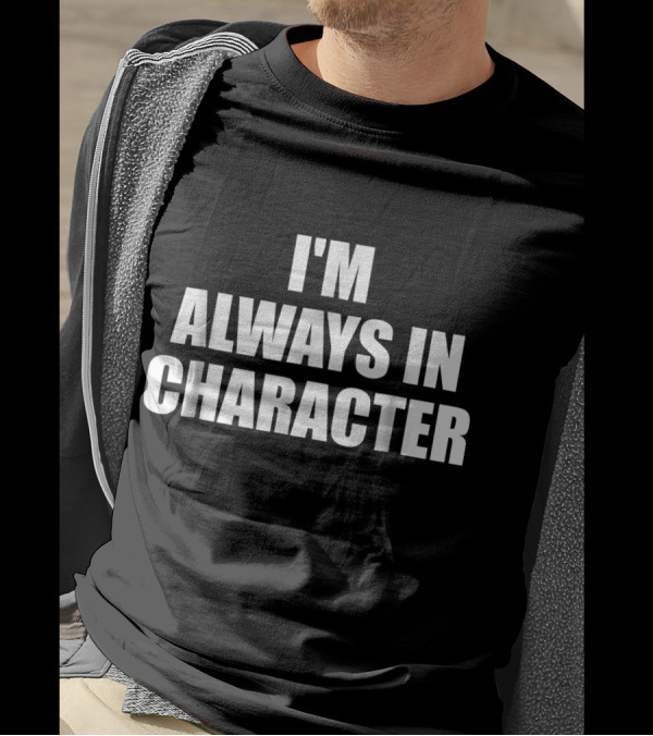 I'm Always In Character Larping T-Shirt