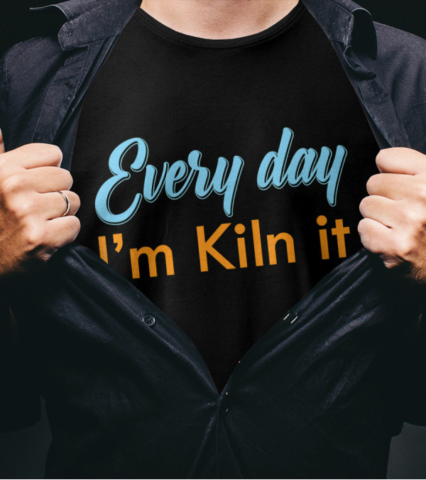 Every Day I'm Kiln It Funny Pottery Potter T-Shirt