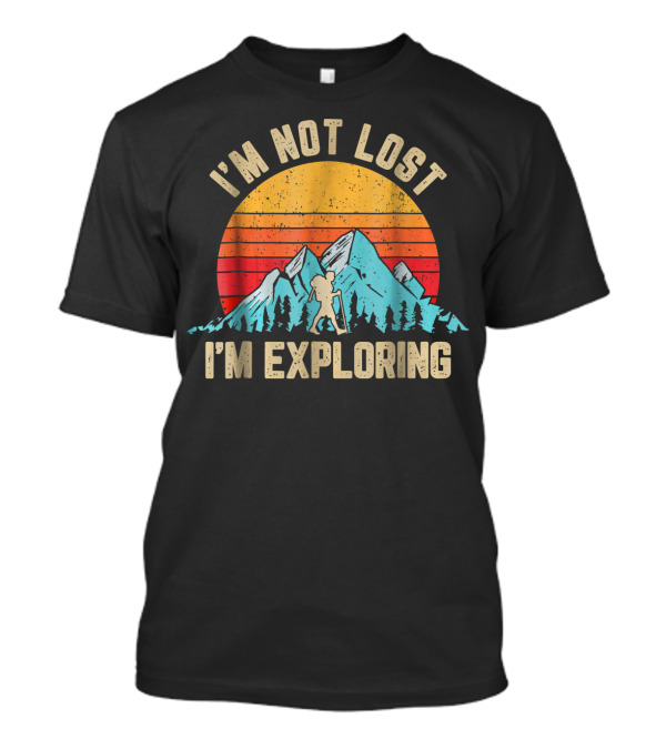I'm Not Lost I'm Exploring Retro Mountain Hiking Adventure T-Shirt
