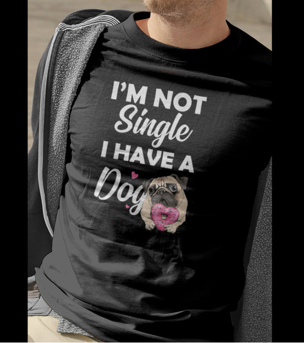 I'm Not Single I Have A Dog Pug Holding Pink Donut T-Shirt