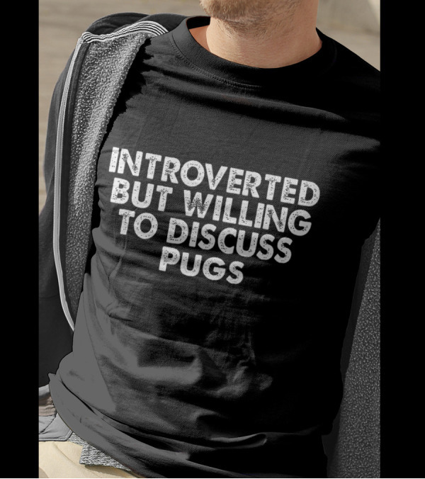 Introverted But Willing To Discuss Pugs Enthusiast Conversation Fashion T-Shirt