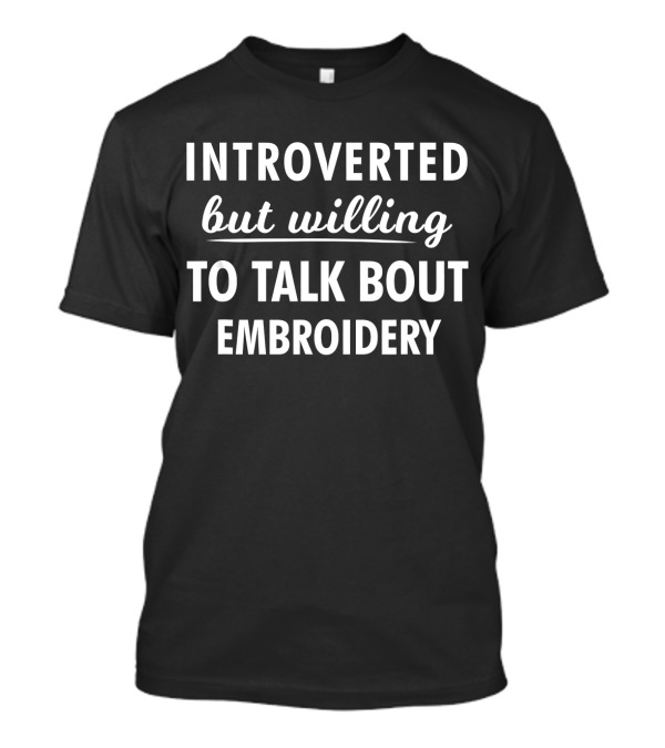 Introverted But Willing To Talk About T-Shirt