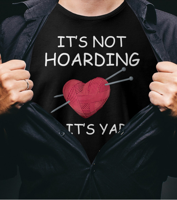 It's Not Hoarding If It's Yarn Heart With Knitting Needles T-Shirt
