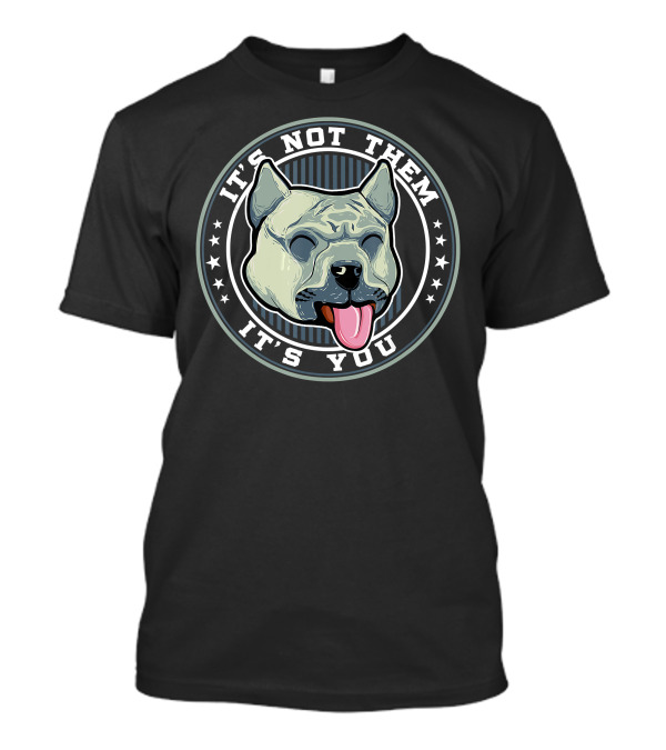 It's Not Them It's You Pitbull Dog Circle Stars T-Shirt