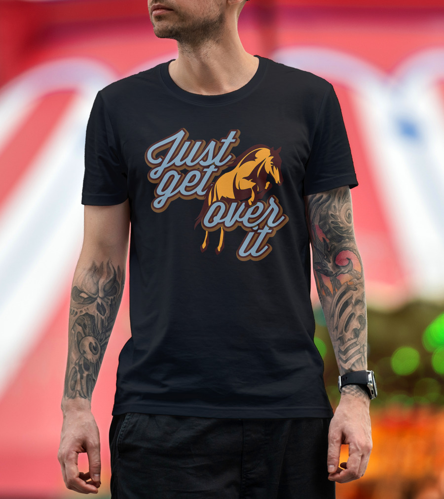Just Get Over It Jumping Horse T-Shirt